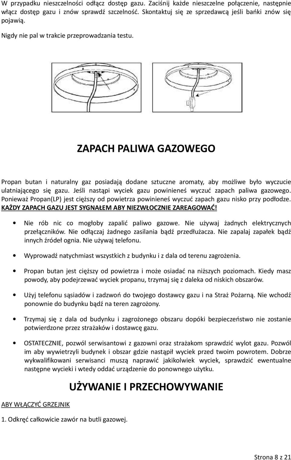 Jeśli nastąpi wyciek gazu powinieneś wyczuć zapach paliwa gazowego. Ponieważ Propan(LP) jest cięższy od powietrza powinieneś wyczuć zapach gazu nisko przy podłodze.
