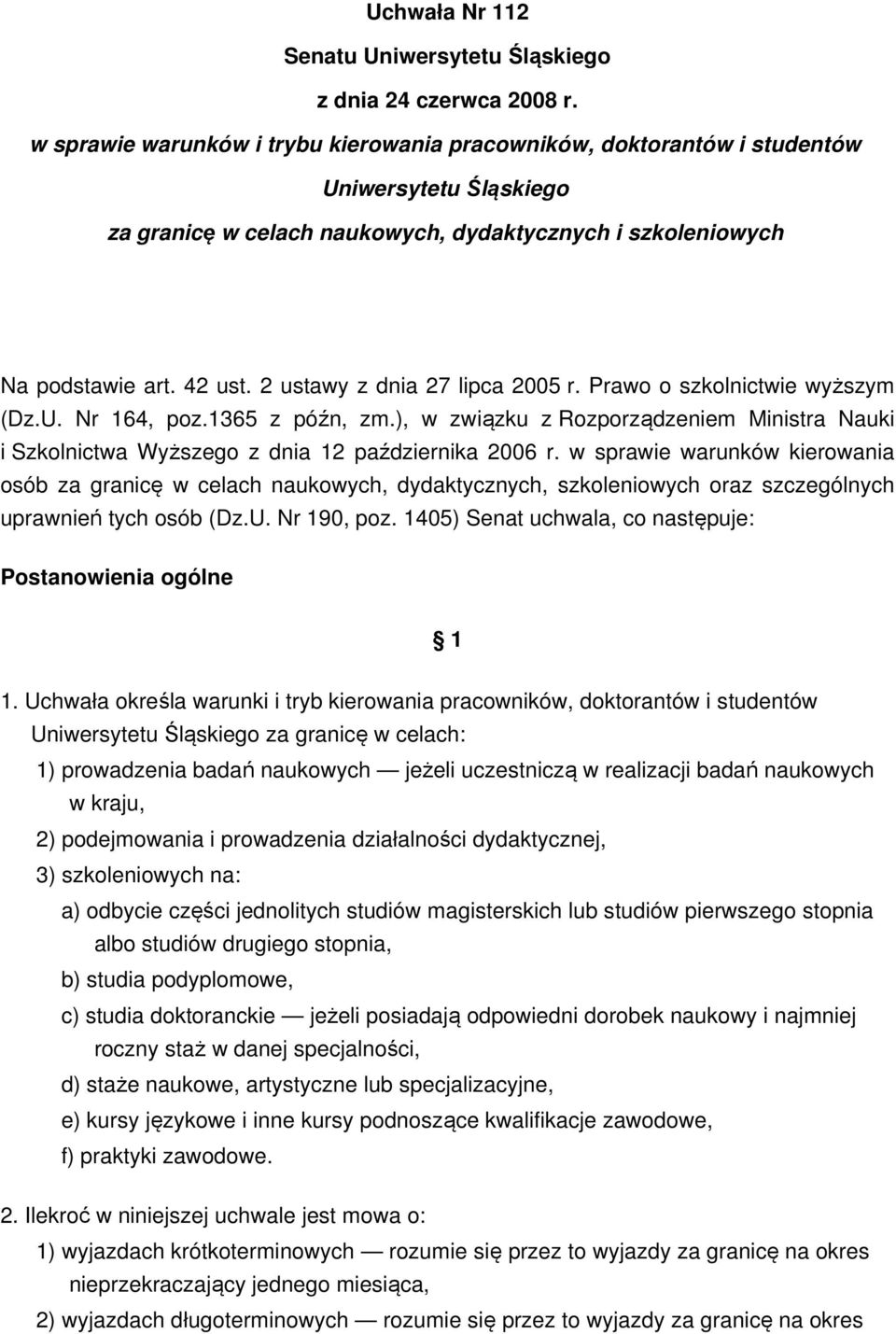 2 ustawy z dnia 27 lipca 2005 r. Prawo o szkolnictwie wyższym (Dz.U. Nr 164, poz.1365 z późn, zm.), w związku z Rozporządzeniem Ministra Nauki i Szkolnictwa Wyższego z dnia 12 października 2006 r.