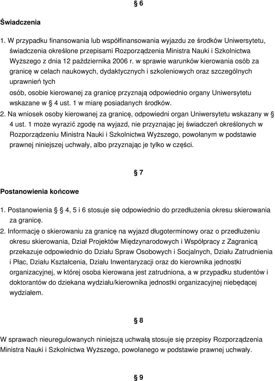 w sprawie warunków kierowania osób za granicę w celach naukowych, dydaktycznych i szkoleniowych oraz szczególnych uprawnień tych osób, osobie kierowanej za granicę przyznają odpowiednio organy