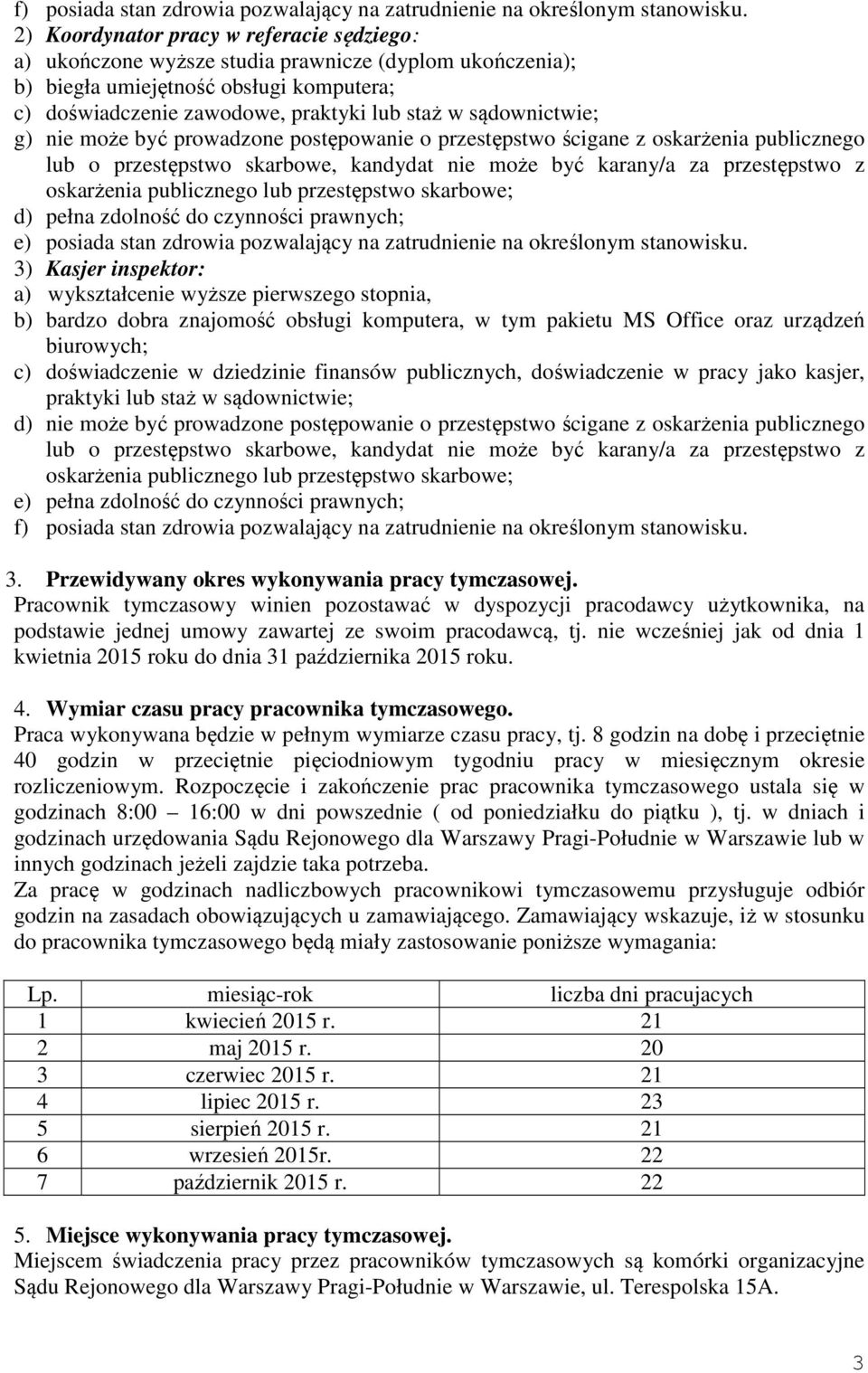 sądownictwie; g) nie może być prowadzone postępowanie o przestępstwo ścigane z oskarżenia publicznego lub o przestępstwo skarbowe, kandydat nie może być karany/a za przestępstwo z oskarżenia