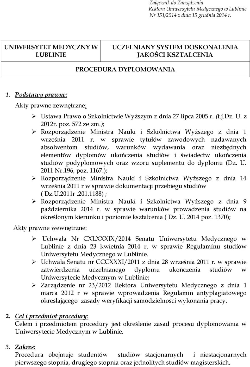 ); Rozporządzenie Ministra Nauki i Szkolnictwa Wyższego z dnia 1 września 2011 r.