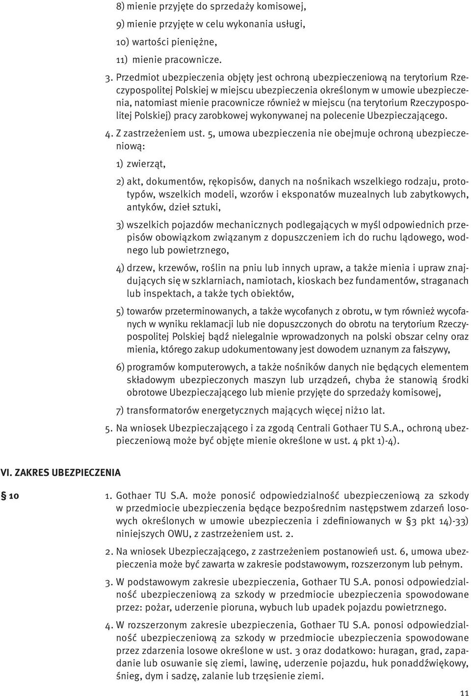 miejscu (na terytorium Rzeczypospolitej Polskiej) pracy zarobkowej wykonywanej na polecenie Ubezpieczającego. 4. Z zastrzeżeniem ust.