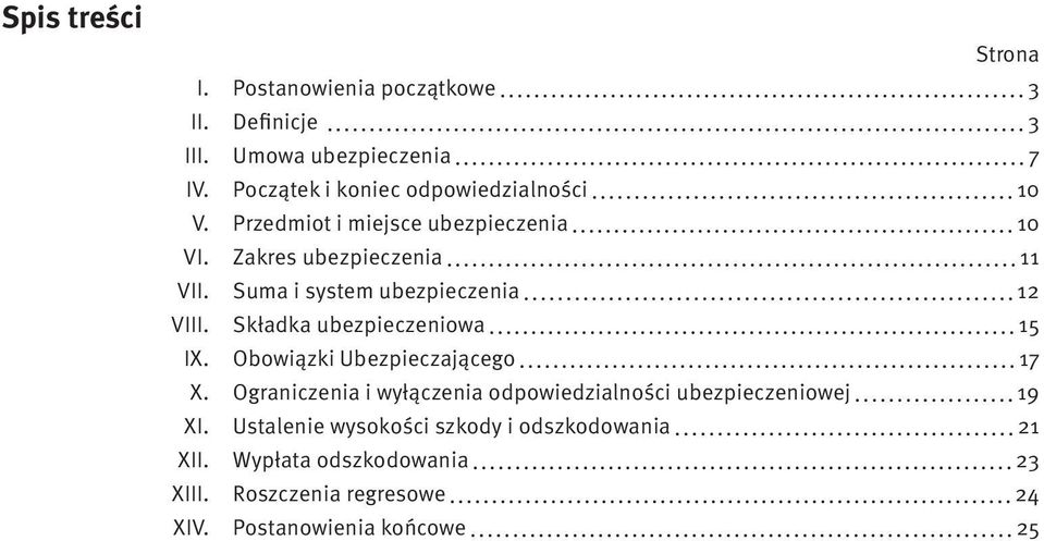 Suma i system ubezpieczenia 12 VIII. Składka ubezpieczeniowa 15 IX. Obowiązki Ubezpieczającego 17 X.