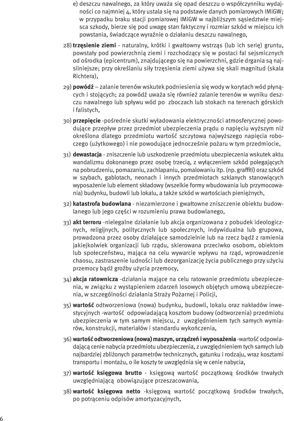 naturalny, krótki i gwałtowny wstrząs (lub ich serię) gruntu, powstały pod powierzchnią ziemi i rozchodzący się w postaci fal sejsmicznych od ośrodka (epicentrum), znajdującego się na powierzchni,