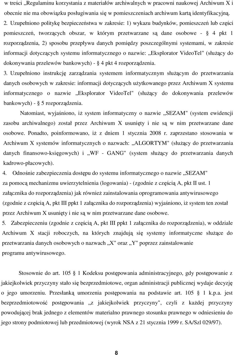 przepływu danych pomiędzy poszczególnymi systemami, w zakresie informacji dotyczących systemu informatycznego o nazwie: Eksplorator VideoTel" (słuŝący do dokonywania przelewów bankowych) - 4 pkt 4