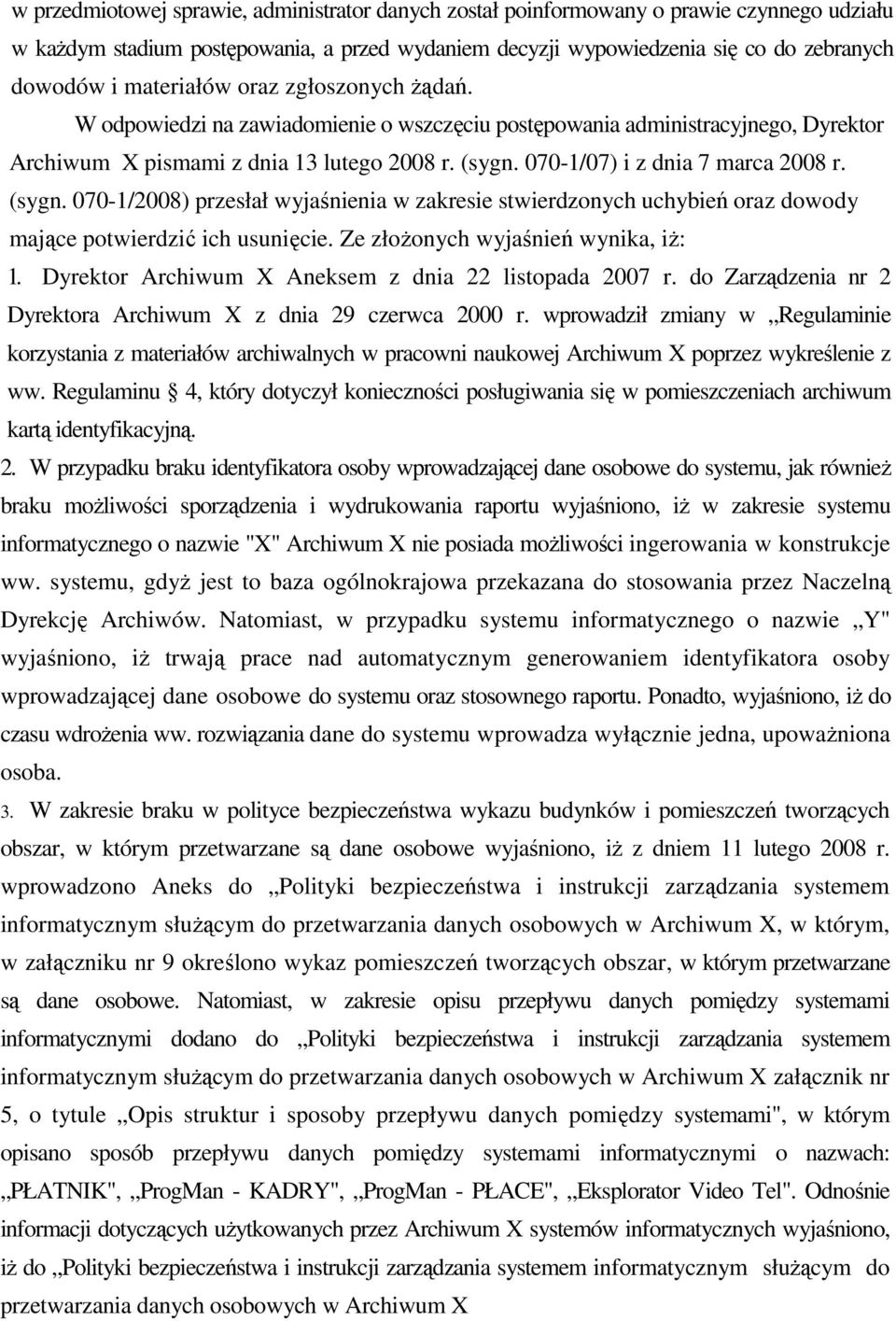 070-1/07) i z dnia 7 marca 2008 r. (sygn. 070-1/2008) przesłał wyjaśnienia w zakresie stwierdzonych uchybień oraz dowody mające potwierdzić ich usunięcie. Ze złoŝonych wyjaśnień wynika, iŝ: 1.