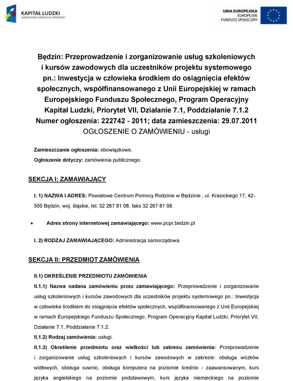 7.1, Pddziałanie 7.1.2 Numer głszenia: 222742-2011; data zamieszczenia: 29.07.2011 OGŁOSZENIE O ZAMÓWIENIU - usługi Zamieszczanie głszenia: bwiązkwe. Ogłszenie dtyczy: zamówienia publiczneg.