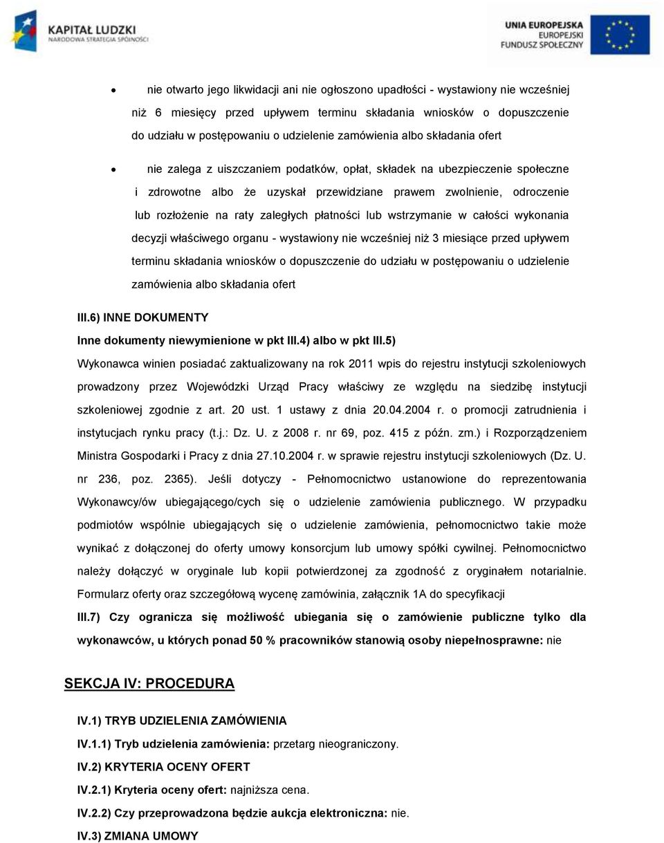 w całści wyknania decyzji właściweg rganu - wystawiny nie wcześniej niż 3 miesiące przed upływem terminu składania wnisków dpuszczenie d udziału w pstępwaniu udzielenie zamówienia alb składania fert