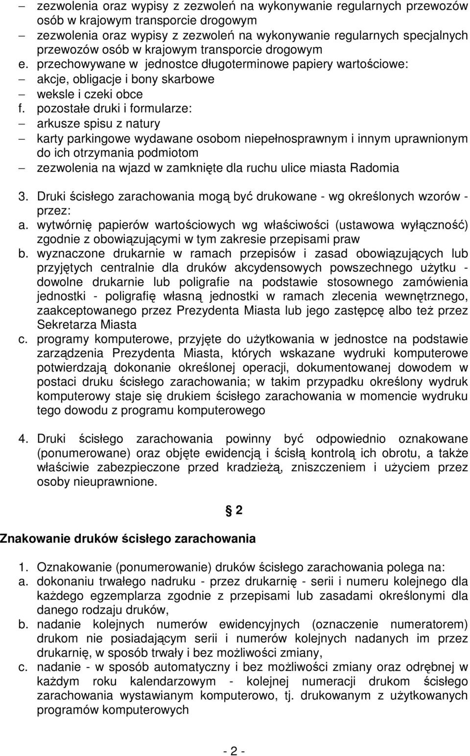 pozostałe druki i formularze: arkusze spisu z natury karty parkingowe wydawane osobom niepełnosprawnym i innym uprawnionym do ich otrzymania podmiotom zezwolenia na wjazd w zamknięte dla ruchu ulice