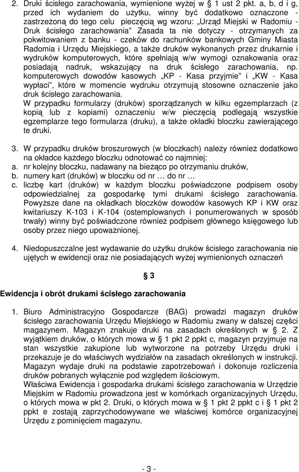 otrzymanych za pokwitowaniem z banku - czeków do rachunków bankowych Gminy Miasta Radomia i Urzędu Miejskiego, a takŝe druków wykonanych przez drukarnie i wydruków komputerowych, które spełniają w/w