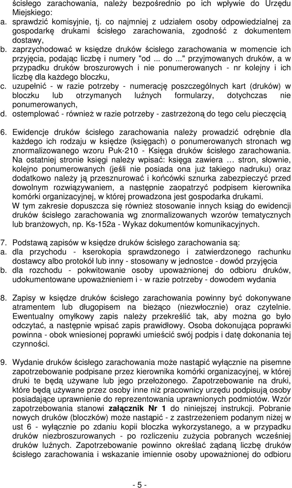 zaprzychodować w księdze druków ścisłego zarachowania w momencie ich przyjęcia, podając liczbę i numery "od... do.