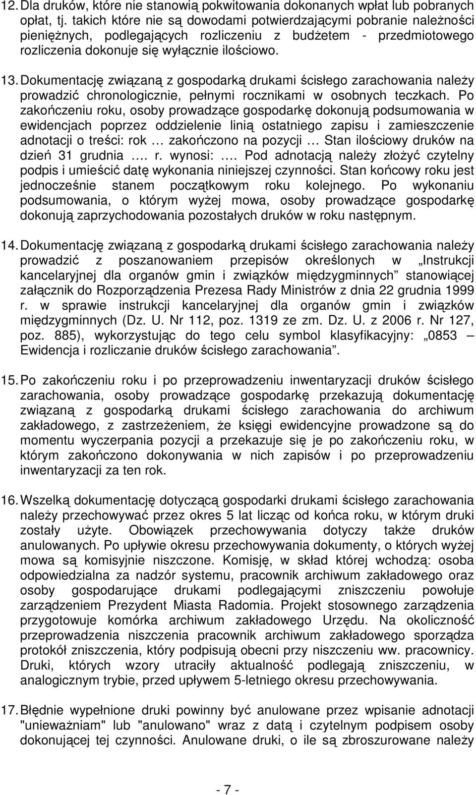 Dokumentację związaną z gospodarką drukami ścisłego zarachowania naleŝy prowadzić chronologicznie, pełnymi rocznikami w osobnych teczkach.