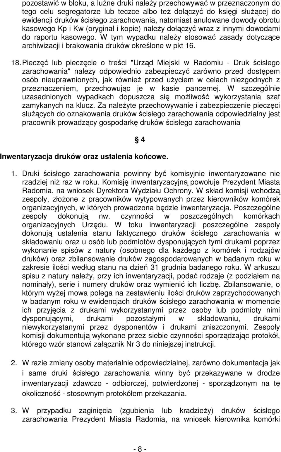 W tym wypadku naleŝy stosować zasady dotyczące archiwizacji i brakowania druków określone w pkt 16. 18.