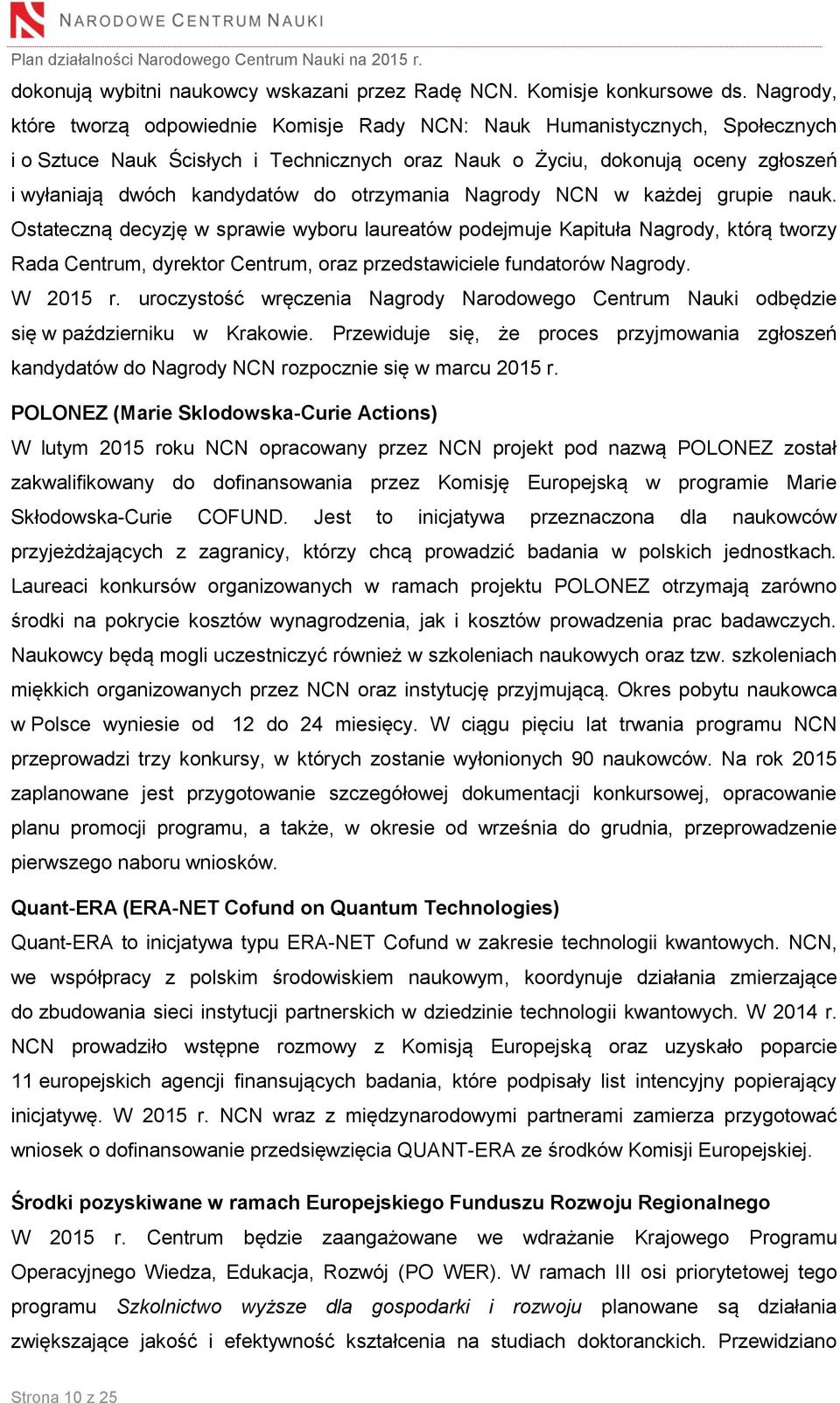do otrzymania Nagrody NCN w każdej grupie nauk.