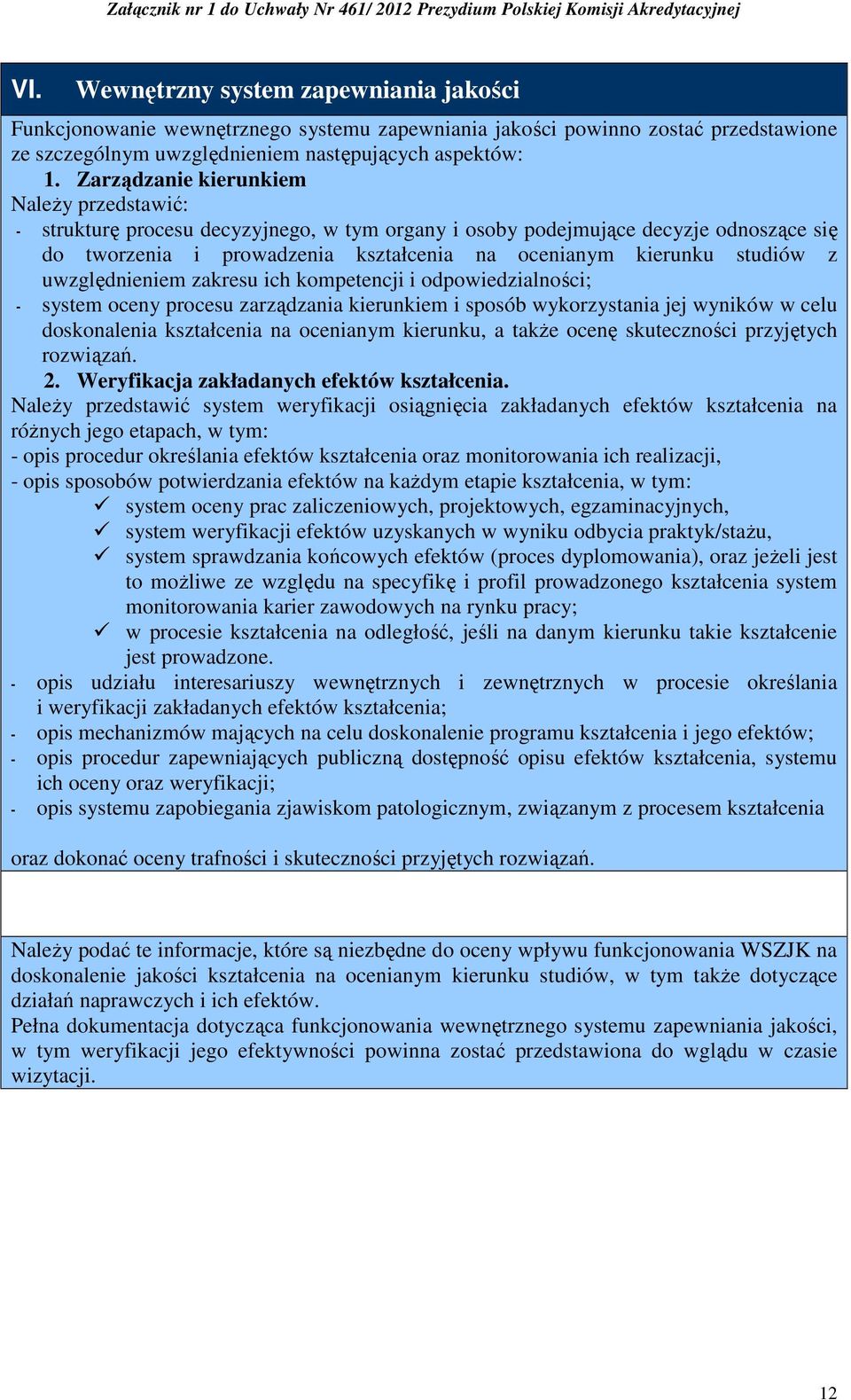 uwzględnieniem zakresu ich kompetencji i odpowiedzialności; system oceny procesu zarządzania kierunkiem i sposób wykorzystania jej wyników w celu doskonalenia kształcenia na ocenianym kierunku, a