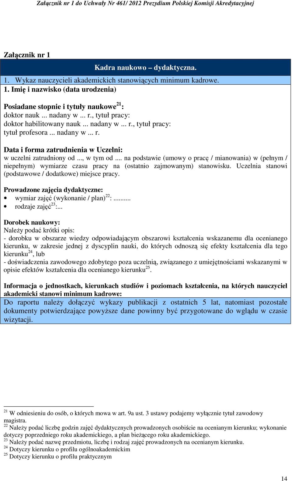 na podstawie (umowy o pracę / mianowania) w (pełnym / niepełnym) wymiarze czasu pracy na (ostatnio zajmowanym) stanowisku. Uczelnia stanowi (podstawowe / dodatkowe) miejsce pracy.