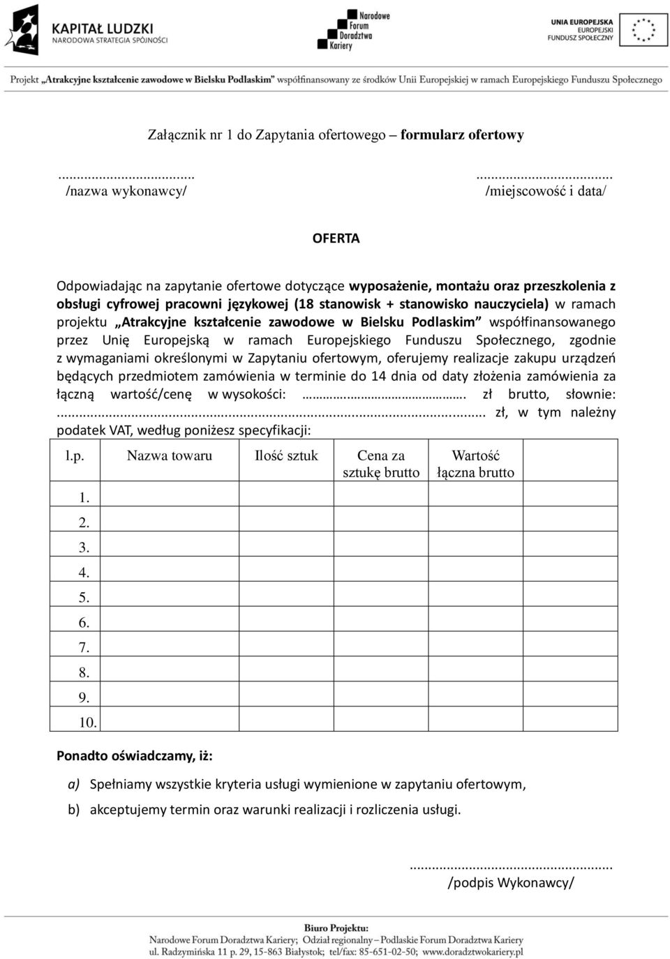 stanowisko nauczyciela) w ramach projektu Atrakcyjne kształcenie zawodowe w Bielsku Podlaskim współfinansowanego przez Unię Europejską w ramach Europejskiego Funduszu Społecznego, zgodnie z