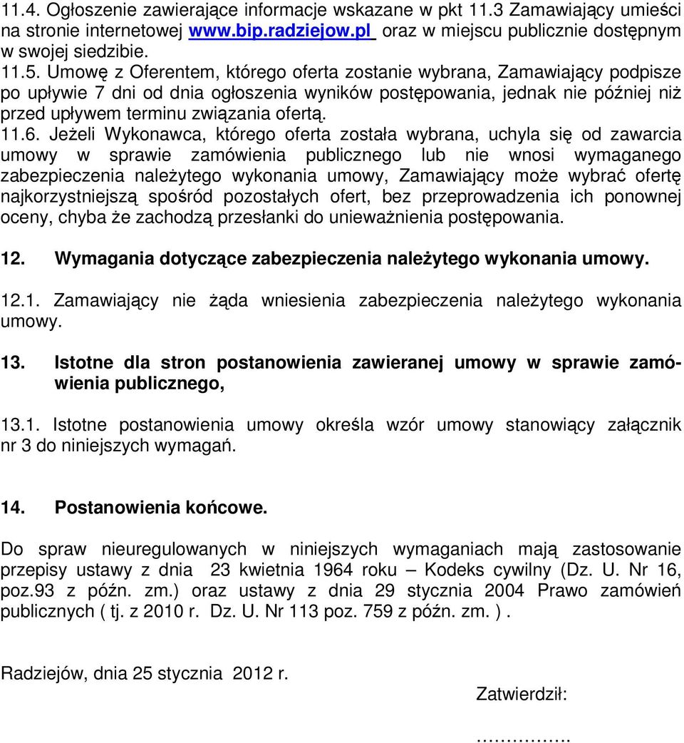 Jeeli Wykonawca, którego oferta została wybrana, uchyla si od zawarcia umowy w sprawie zamówienia publicznego lub nie wnosi wymaganego zabezpieczenia naleytego wykonania umowy, Zamawiajcy moe wybra