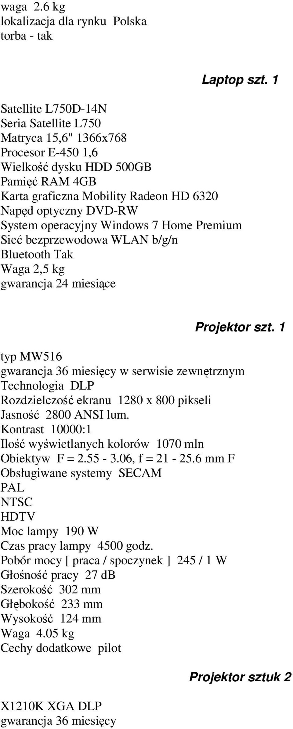 Windows 7 Home Premium Sie bezprzewodowa WLAN b/g/n Bluetooth Tak Waga 2,5 kg gwarancja 24 miesice Projektor szt.