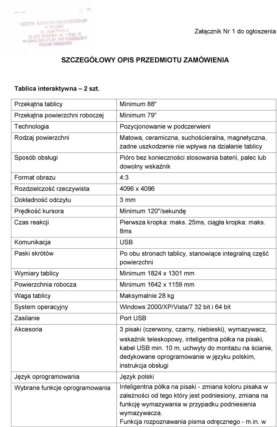 Prędkość kursora Czas reakcji Komunikacja Paski skrótów Wymiary tablicy Powierzchnia robocza Waga tablicy System operacyjny Zasilanie Akcesoria Język oprogramowania Wybrane funkcje oprogramowania