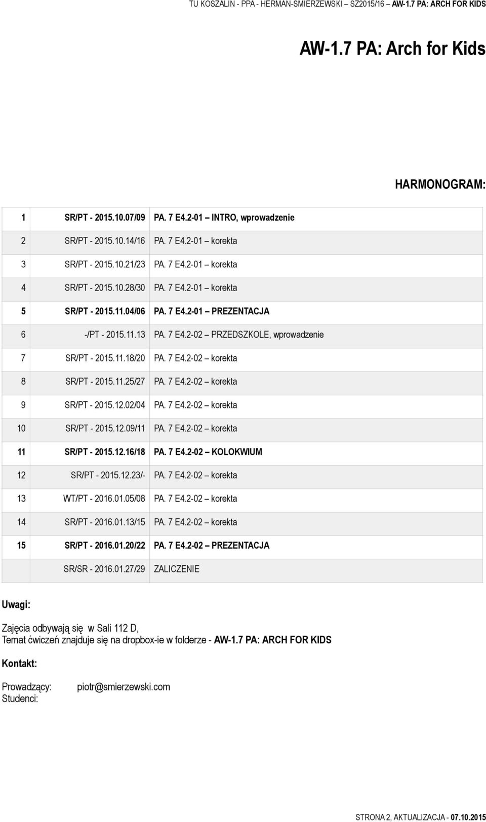 11.25/27 PA. 7 E4.2-02 korekta 9 SR/PT - 2015.12.02/04 PA. 7 E4.2-02 korekta 10 SR/PT - 2015.12.09/11 PA. 7 E4.2-02 korekta 11 SR/PT - 2015.12.16/18 PA. 7 E4.2-02 KOLOKWIUM 12 SR/PT - 2015.12.23/- PA.