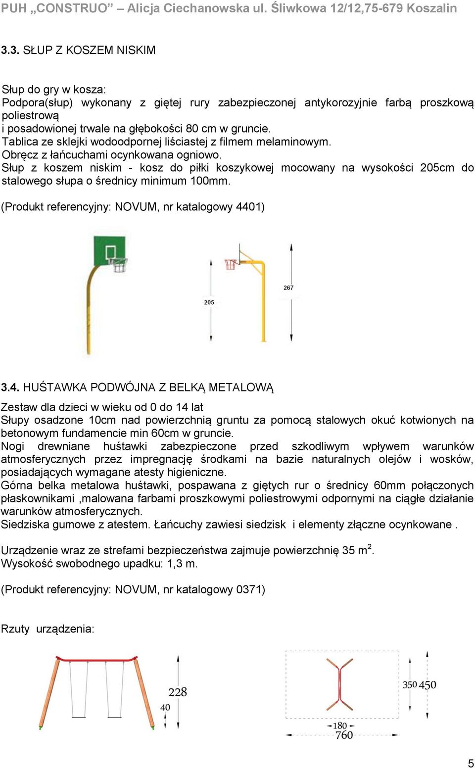 Słup z koszem niskim - kosz do piłki koszykowej mocowany na wysokości 205cm do stalowego słupa o średnicy minimum 100mm. (Produkt referencyjny: NOVUM, nr katalogowy 44