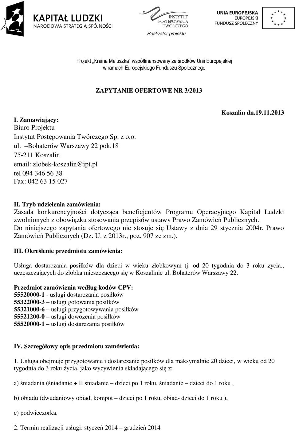 Tryb udzielenia zamówienia: Zasada konkurencyjności dotycząca beneficjentów Programu Operacyjnego Kapitał Ludzki zwolnionych z obowiązku stosowania przepisów ustawy Prawo Zamówień Publicznych.