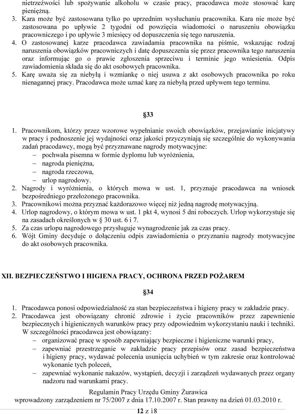 O zastosowanej karze pracodawca zawiadamia pracownika na piśmie, wskazując rodzaj naruszenia obowiązków pracowniczych i datę dopuszczenia się przez pracownika tego naruszenia oraz informując go o