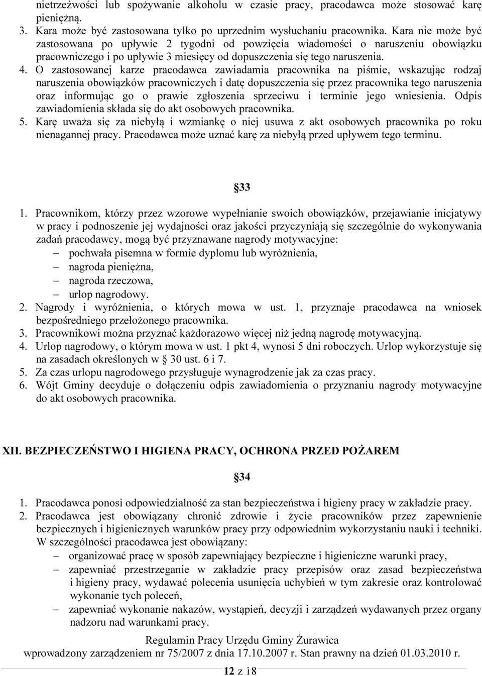 O zastosowanej karze pracodawca zawiadamia pracownika na piśmie, wskazując rodzaj naruszenia obowiązków pracowniczych i datę dopuszczenia się przez pracownika tego naruszenia oraz informując go o