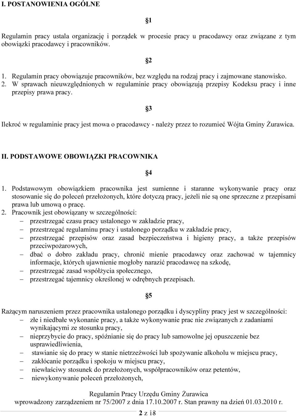W sprawach nieuwzględnionych w regulaminie pracy obowiązują przepisy Kodeksu pracy i inne przepisy prawa pracy.