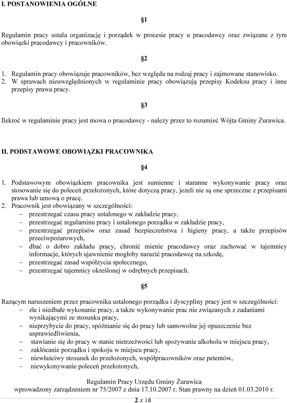 W sprawach nieuwzględnionych w regulaminie pracy obowiązują przepisy Kodeksu pracy i inne przepisy prawa pracy.