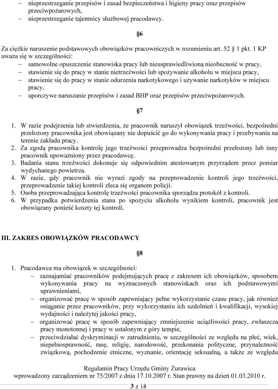 1 KP uważa się w szczególności: samowolne opuszczenie stanowiska pracy lub nieusprawiedliwioną nieobecność w pracy, stawienie się do pracy w stanie nietrzeźwości lub spożywanie alkoholu w miejscu