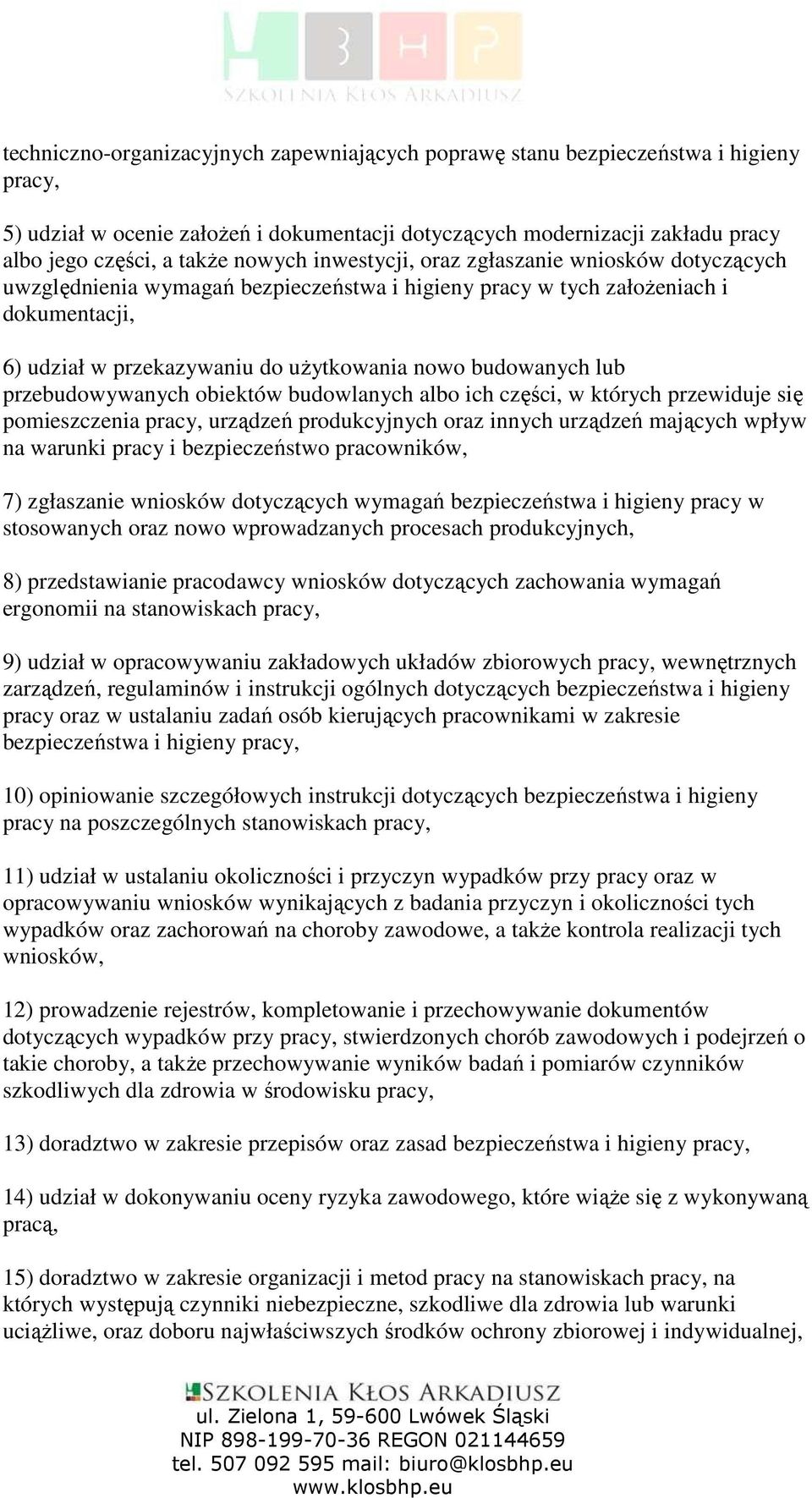 budowanych lub przebudowywanych obiektów budowlanych albo ich części, w których przewiduje się pomieszczenia pracy, urządzeń produkcyjnych oraz innych urządzeń mających wpływ na warunki pracy i