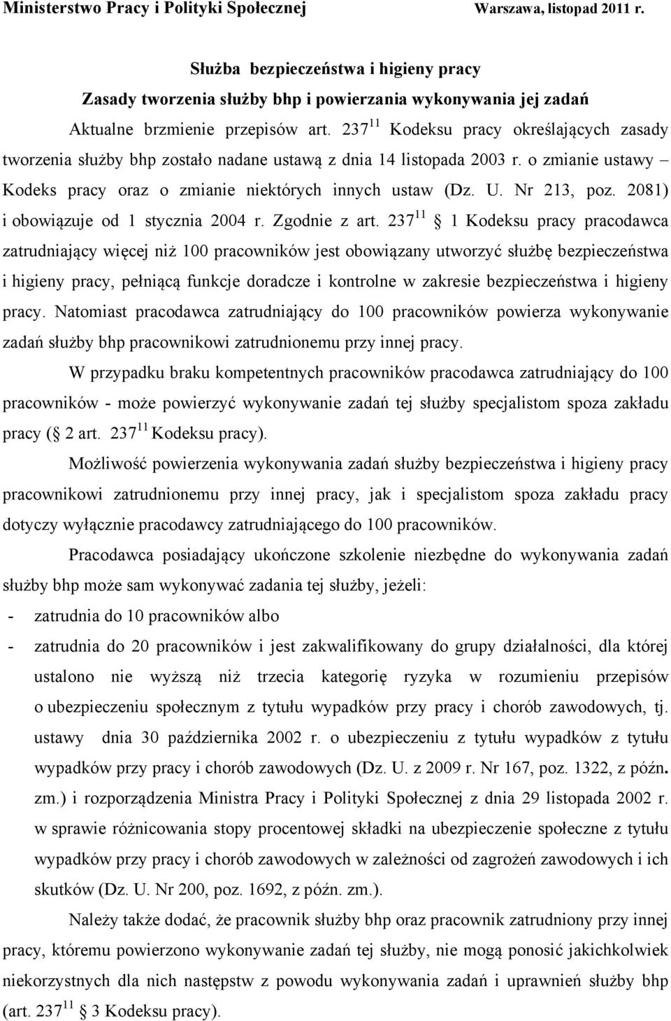 237 11 Kodeksu pracy określających zasady tworzenia służby bhp zostało nadane ustawą z dnia 14 listopada 2003 r. o zmianie ustawy Kodeks pracy oraz o zmianie niektórych innych ustaw (Dz. U.