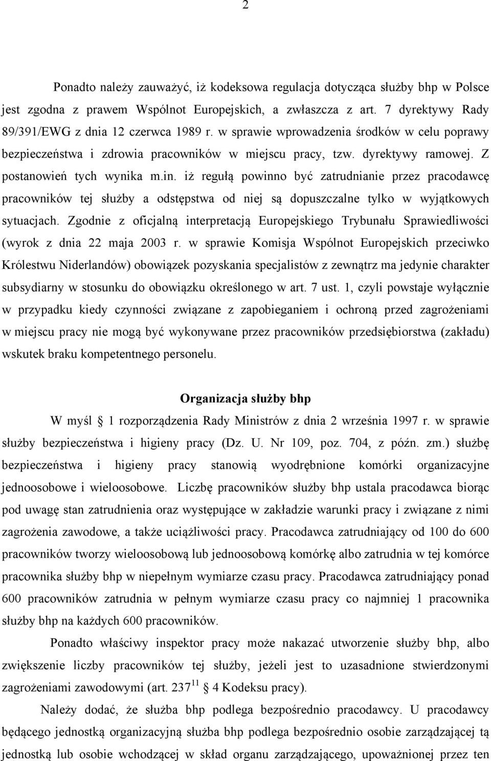 iż regułą powinno być zatrudnianie przez pracodawcę pracowników tej służby a odstępstwa od niej są dopuszczalne tylko w wyjątkowych sytuacjach.