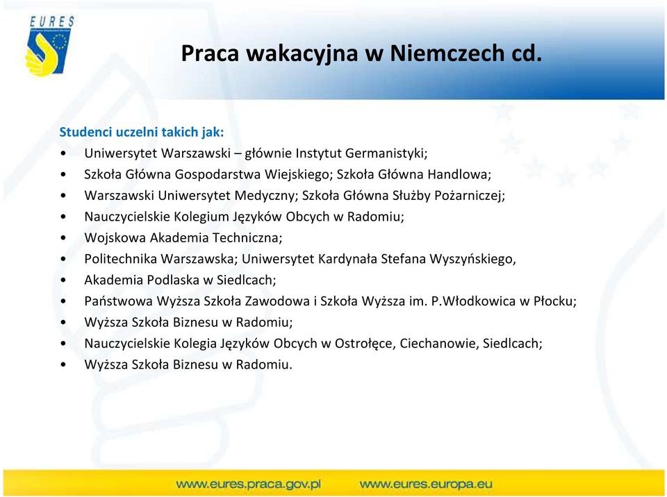 Uniwersytet Medyczny; Szkoła Główna Służby Pożarniczej; Nauczycielskie Kolegium Języków Obcych w Radomiu; Wojskowa Akademia Techniczna; Politechnika Warszawska;