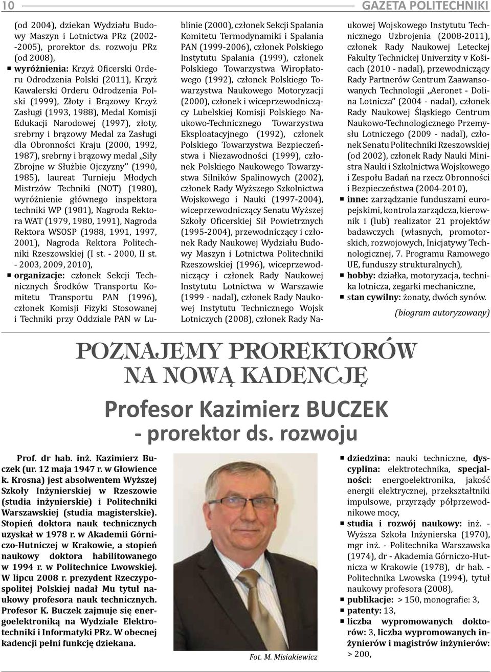 Edukacji Narodowej (1997), złoty, srebrny i brązowy Medal za Zasługi dla Obronności Kraju (2000, 1992, 1987), srebrny i brązowy medal Siły Zbrojne w Służbie Ojczyzny (1990, 1985), laureat Turnieju