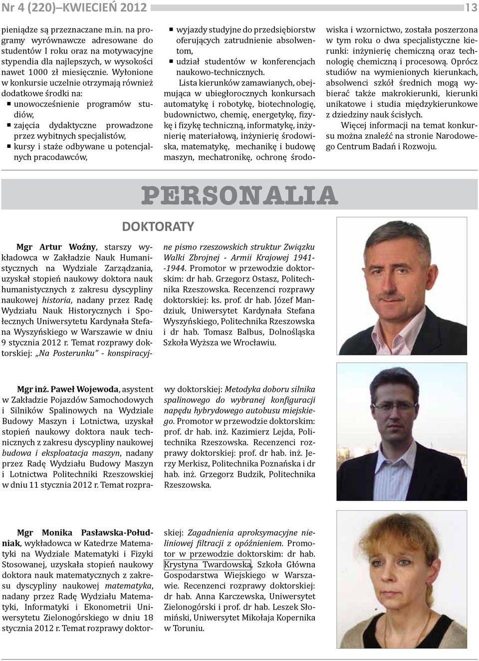 potencjalnych pracodawców, wyjazdy studyjne do przedsiębiorstw oferujących zatrudnienie absolwentom, udział studentów w konferencjach naukowo-technicznych.
