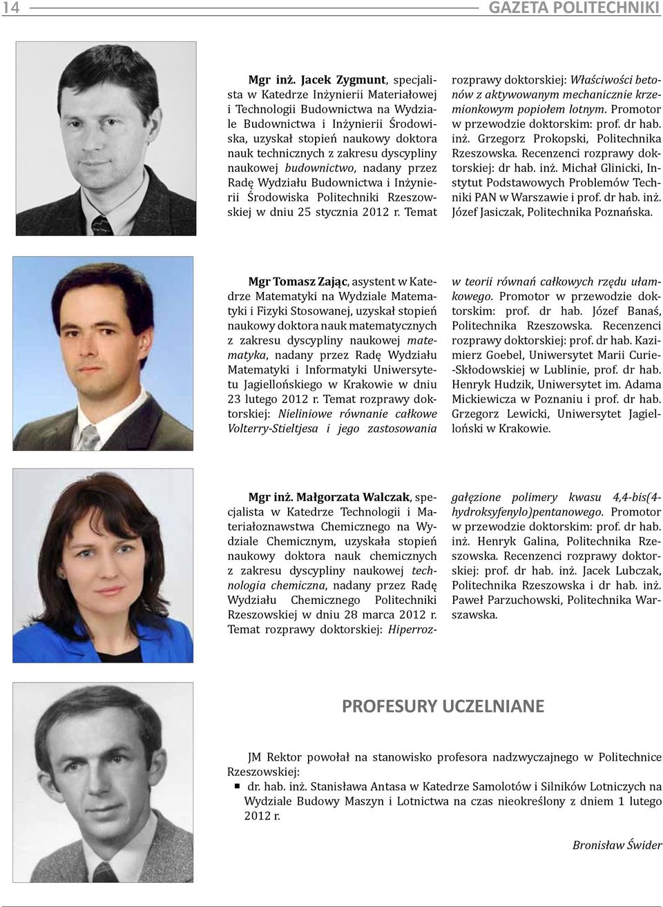 dyscypliny naukowej budownictwo, nadany przez Radę Wydziału Budownictwa i Inżynierii Środowiska Politechniki Rzeszowskiej w dniu 25 stycznia 2012 r.