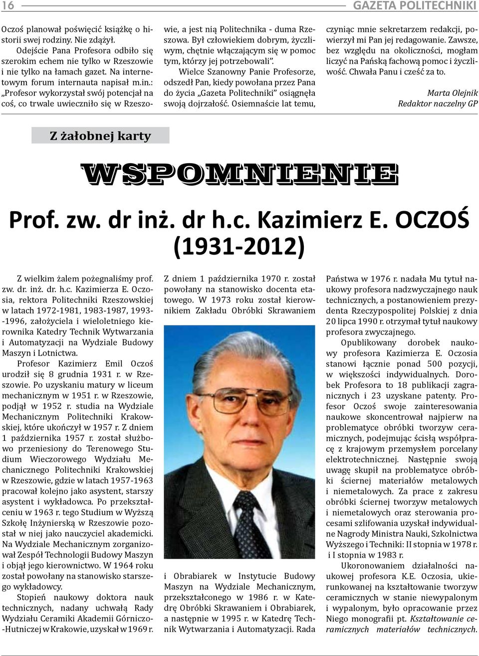 Był człowiekiem dobrym, życzliwym, chętnie włączającym się w pomoc tym, którzy jej potrzebowali.