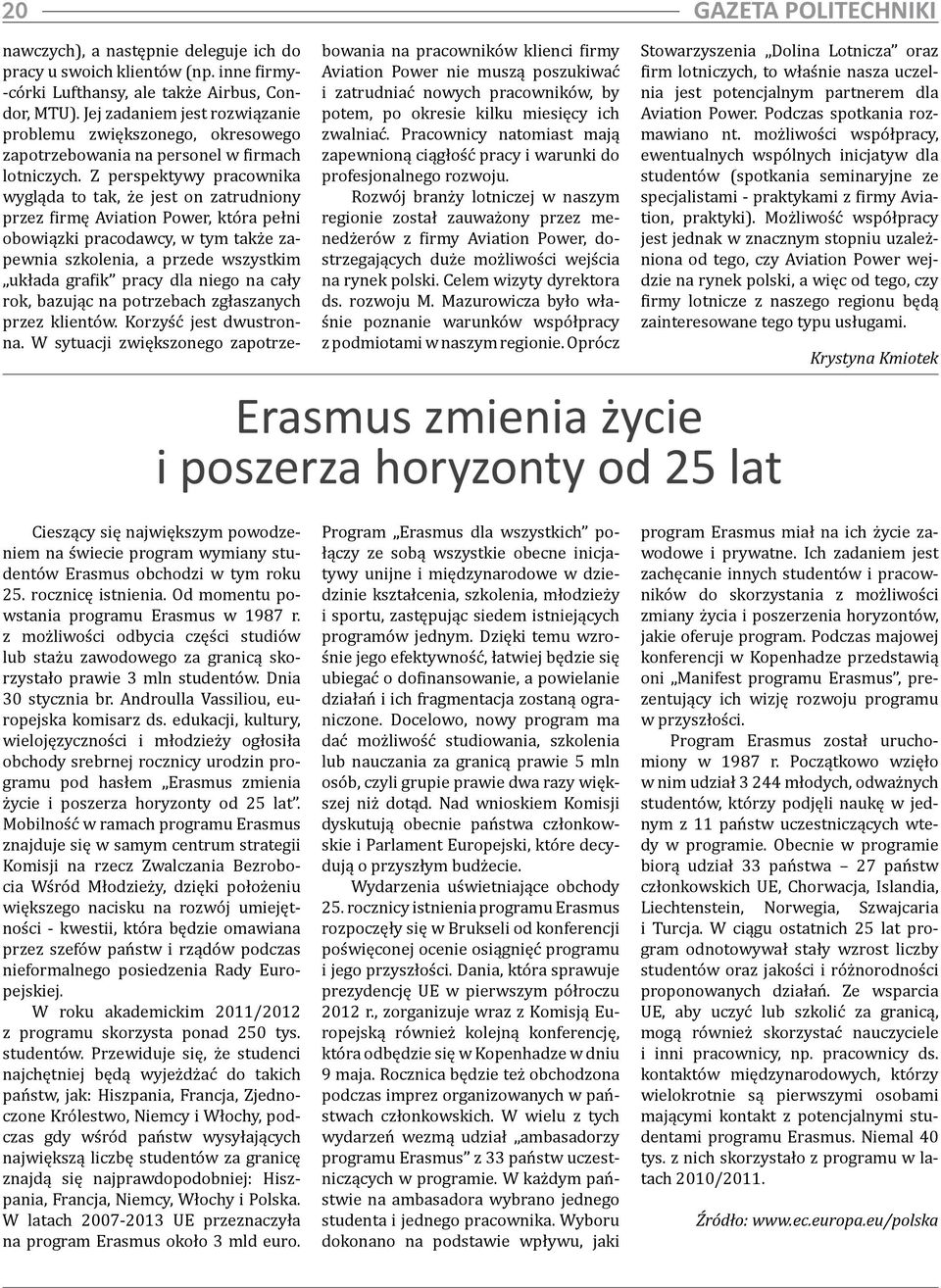 Z perspektywy pracownika wygląda to tak, że jest on zatrudniony przez firmę Aviation Power, która pełni obowiązki pracodawcy, w tym także zapewnia szkolenia, a przede wszystkim układa grafik pracy
