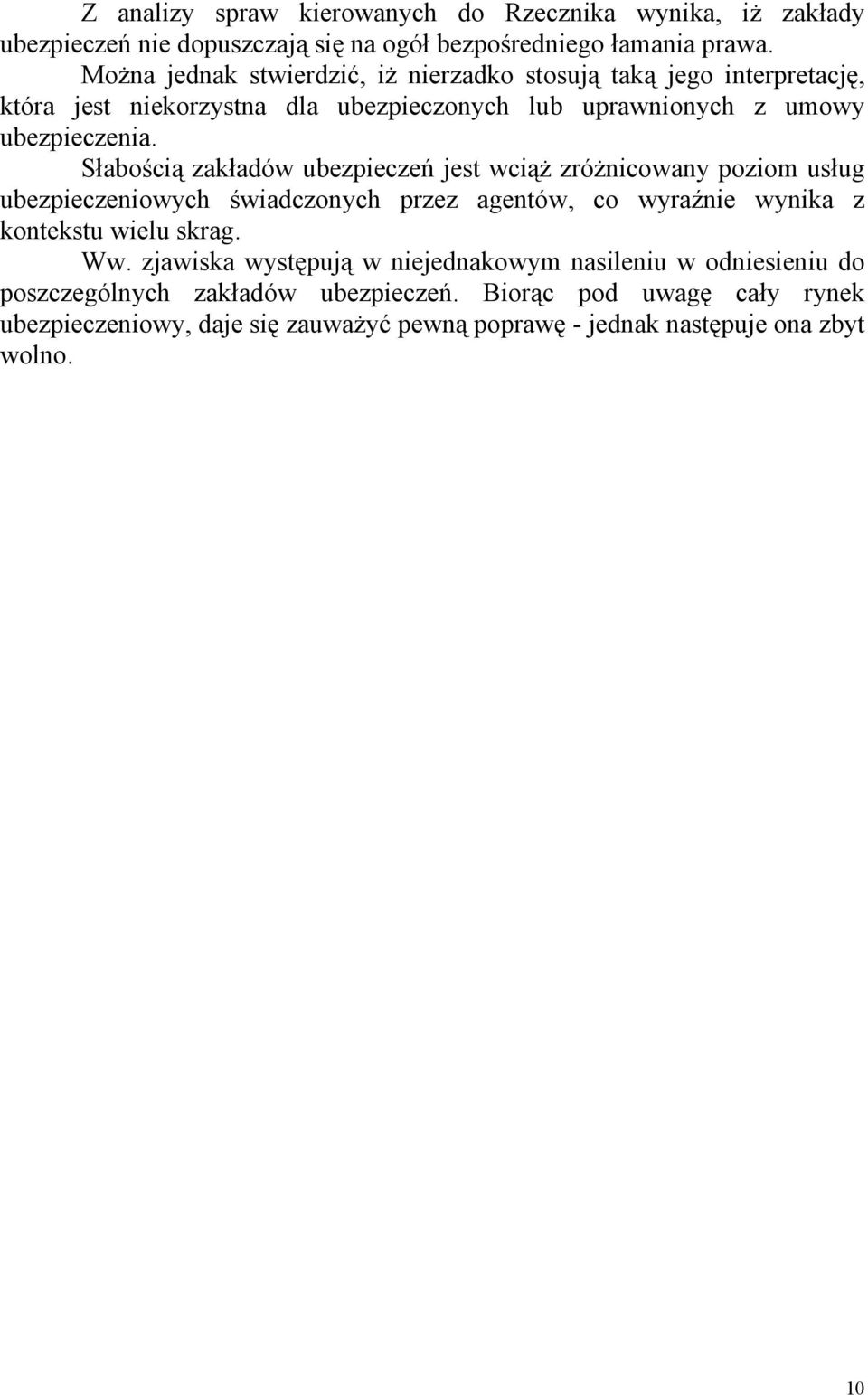 Słabością zakładów ubezpieczeń jest wciąż zróżnicowany poziom usług ubezpieczeniowych świadczonych przez agentów, co wyraźnie wynika z kontekstu wielu skrag. Ww.