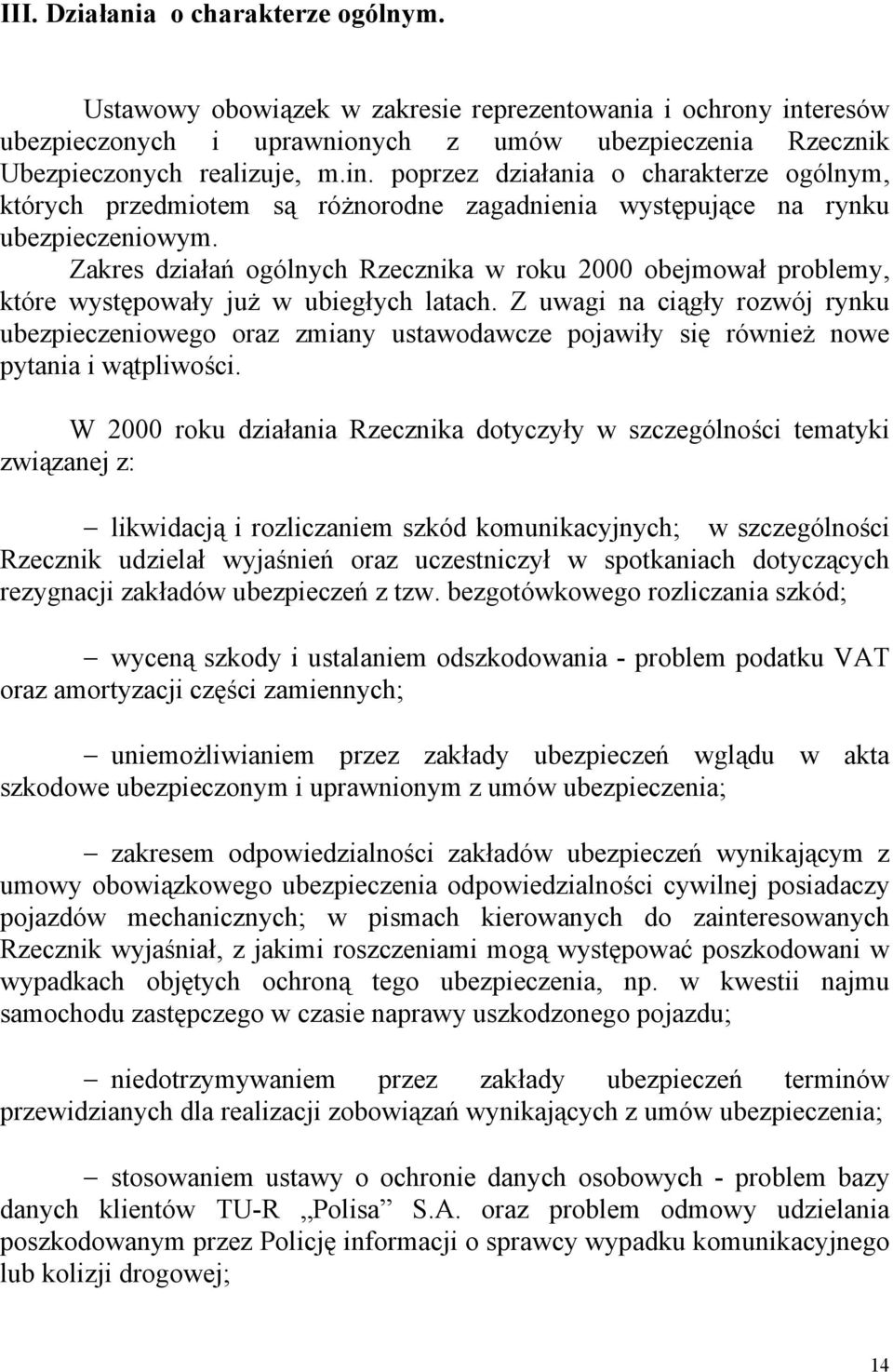 poprzez działania o charakterze ogólnym, których przedmiotem są różnorodne zagadnienia występujące na rynku ubezpieczeniowym.