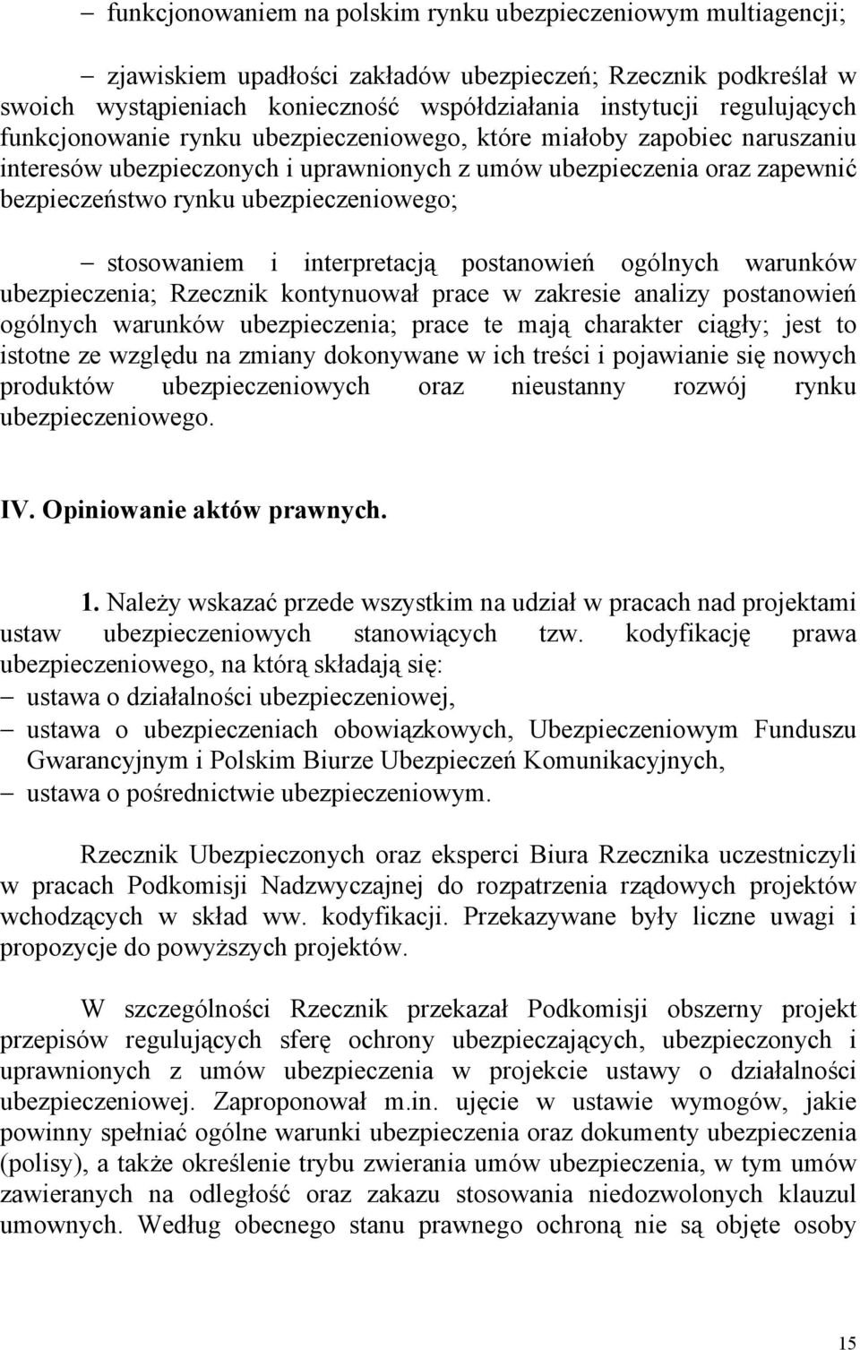 ubezpieczeniowego; stosowaniem i interpretacją postanowień ogólnych warunków ubezpieczenia; Rzecznik kontynuował prace w zakresie analizy postanowień ogólnych warunków ubezpieczenia; prace te mają
