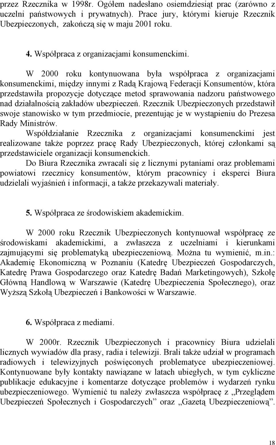 W 2000 roku kontynuowana była współpraca z organizacjami konsumenckimi, między innymi z Radą Krajową Federacji Konsumentów, która przedstawiła propozycje dotyczące metod sprawowania nadzoru
