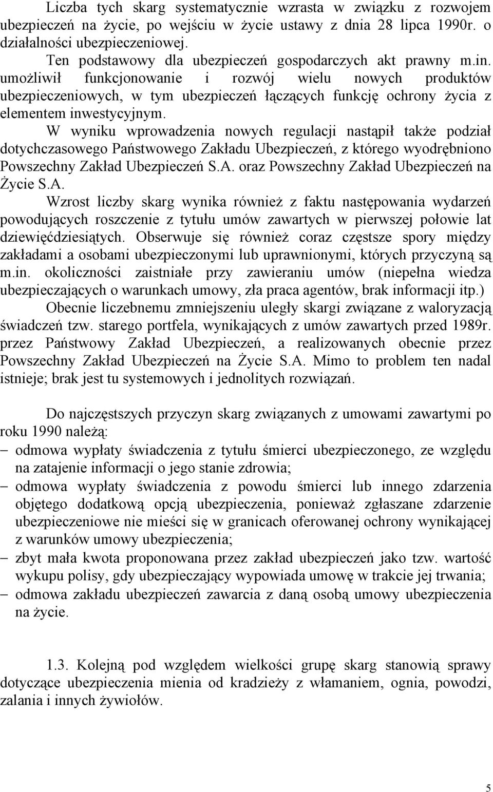 umożliwił funkcjonowanie i rozwój wielu nowych produktów ubezpieczeniowych, w tym ubezpieczeń łączących funkcję ochrony życia z elementem inwestycyjnym.