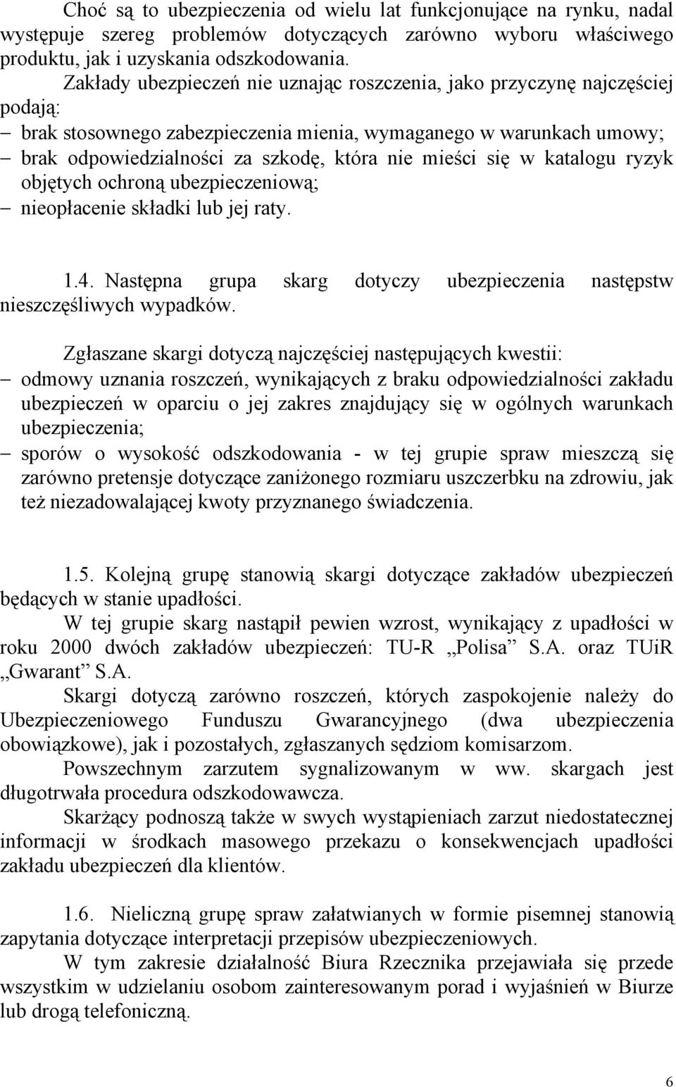 się w katalogu ryzyk objętych ochroną ubezpieczeniową; nieopłacenie składki lub jej raty. 1.4. Następna grupa skarg dotyczy ubezpieczenia następstw nieszczęśliwych wypadków.