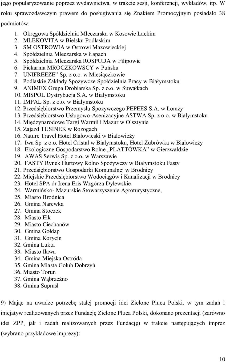 Spółdzielnia Mleczarska ROSPUDA w Filipowie 6. Piekarnia MROCZKOWSCY w Puńsku 7. UNIFREEZE Sp. z o.o. w Miesiączkowie 8. Podlaskie Zakłady Spożywcze Spółdzielnia Pracy w Białymstoku 9.