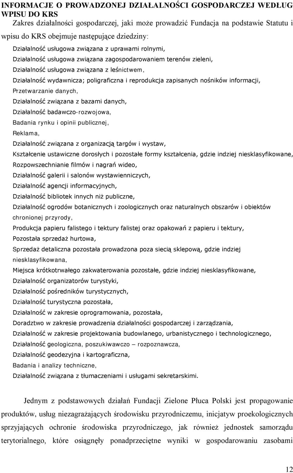 poligraficzna i reprodukcja zapisanych nośników informacji, Przetwarzanie danych, Działalność związana z bazami danych, Działalność badawczo-rozwojowa, Badania rynku i opinii publicznej, Reklama,