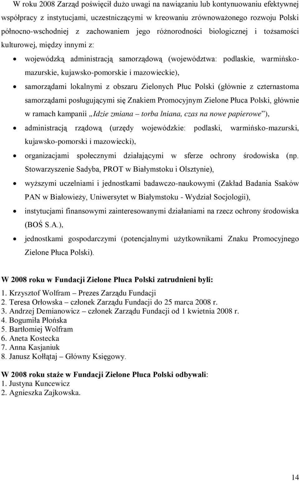 mazowieckie), samorządami lokalnymi z obszaru Zielonych Płuc Polski (głównie z czternastoma samorządami posługującymi się Znakiem Promocyjnym Zielone Płuca Polski, głównie w ramach kampanii Idzie
